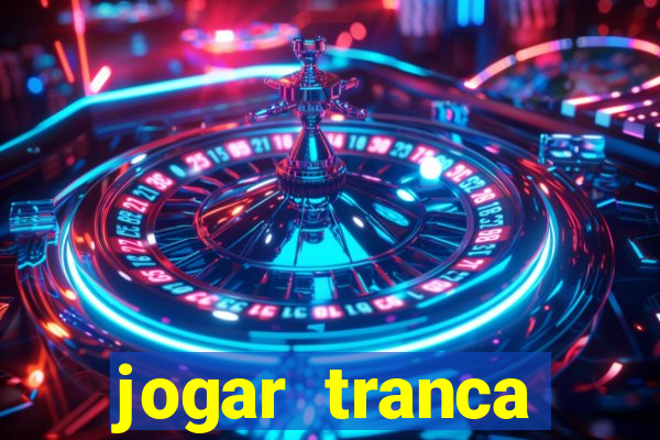 jogar tranca valendo dinheiro